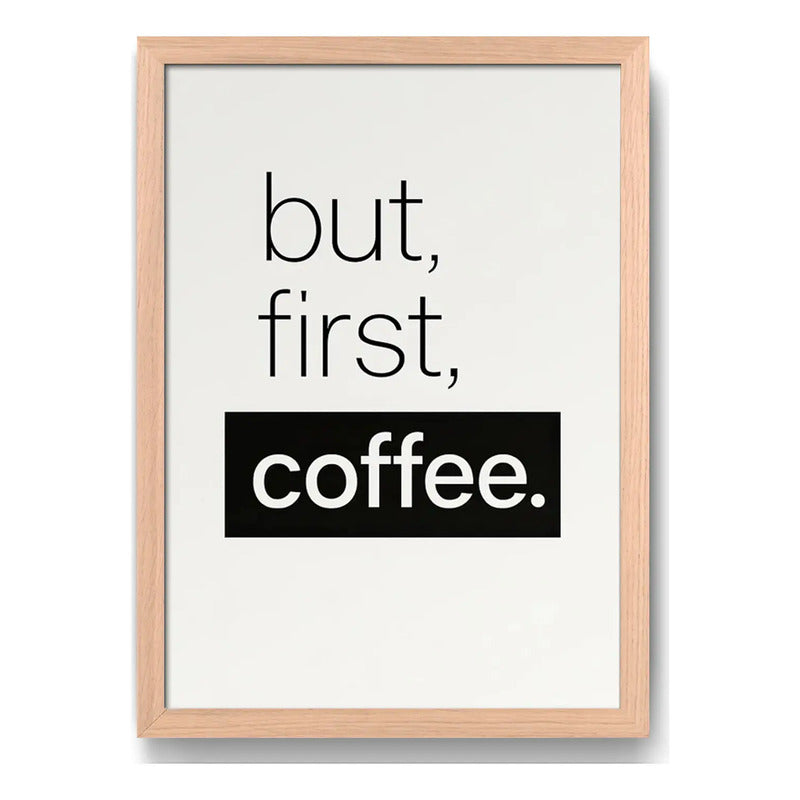Cuadro Café But First Coffee Frase Minimalista Marco Oak Marco Marrón Claro